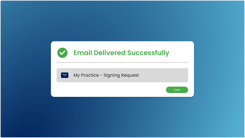 A notification window with a green checkmark shows the message Email Delivered Successfully and the subject line My Practice - Signing Request. This seamless email integration is highlighted by a green Close button at the bottom right. The background features a calming blue gradient.