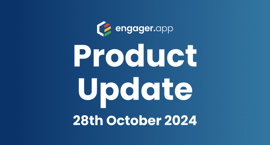 Engager.app Product Update 28/10/2024