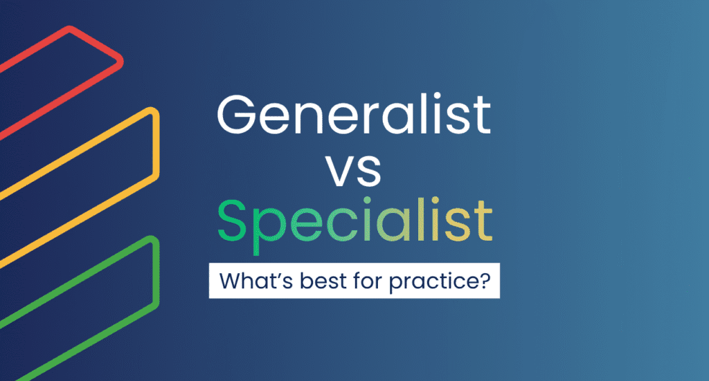 Generalist vs specialist practice management. What is best for practice?