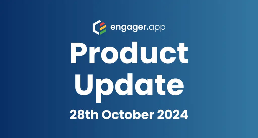 Engager product update, 28th October 2024